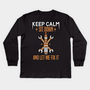 Keep Calm Sit Down And Let Me Fix It Kids Long Sleeve T-Shirt